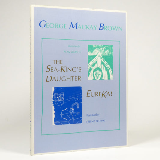 George Mackay Brown - The Sea-King's Daughter / Eureka! - First Edition