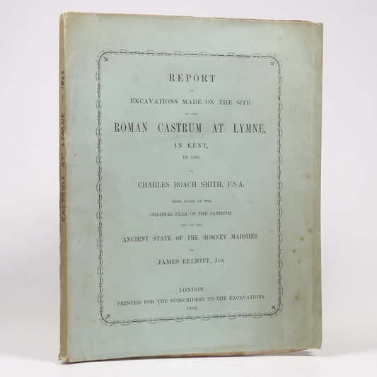 Charles Roach Smith & James Elliott - Report on Excavations made on the site of the Roman Castrum at Lymne, in Kent, in 1850 - First Edition