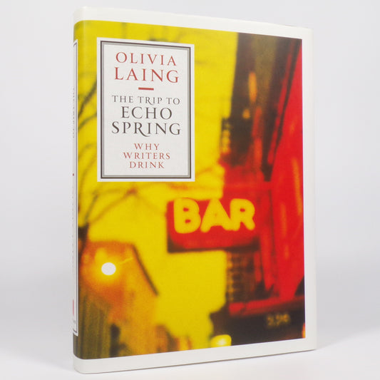 Olivia Laing - The Trip to Echo Spring - First Edition