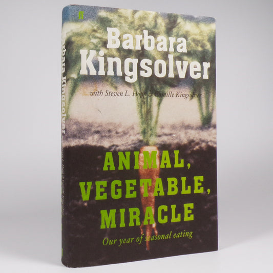 Barbara Kingsolver - Animal, Vegetable, Miracle. Our year of seasonal eating - First Edition